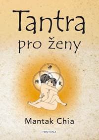 Tantra pro ženy - Rozvíjení ženské sexuální energie - Chia Mantak