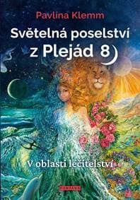 Světelná poselství z Plejád 8 - V oblasti léčitelství - Klemm Pavlína