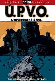 Ú.P.V.O. 6 - Univerzální stroj - Mignola, John Arcudi Mike