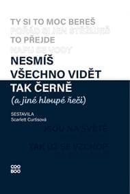 Nesmíš všechno vidět tak černě (a jiné hloupé řeči) - Scarlett Curtisová, Karolína Meixnerová
