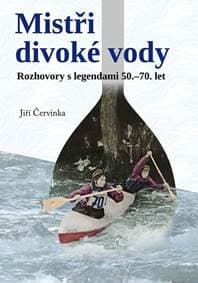 Mistři divoké vody - Rozhovory s legendami 50.-70. let - Červinka Jiří