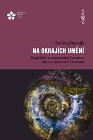 Na okrajích umění - Kapitoly z rozostřené hranice mezi uměním a životem - Dadejík Ondřej
