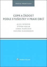 GDPR a žádost podle stošestky v praxi obcí - Alice Frýbová, Štěpán Holub, Lenka Švarcová