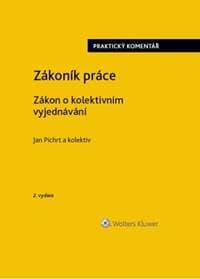 Zákoník práce Zákon o kolektivním vyjednávání praktický komentář - Jan Pichrt 1