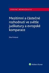 Mezitímní a částečné rozhodnutí ve světle judikatury a evropské komparace - Dita Frintová 1