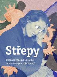 Střepy - Ruská invaze na Ukrajinu očima českých spisovatelů - Kolektív 1