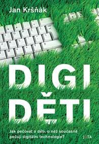Digiděti - Jak pečovat o děti, o něž současně pečují digitální technologie? - Kršňák Jan 1
