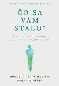 Čo sa vám stalo? - Bruce D. Perry, Oprah Winfrey 1