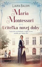 Maria Montessori - Učiteľka novej doby - Baldiniová Laura 1