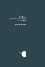Landerer: Vydavateľ v premenách 18. storočia - Ivona Kollárová 1