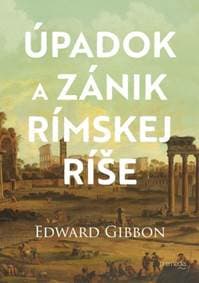 Úpadok a zánik Rímskej ríše - Edward Gibbon 1