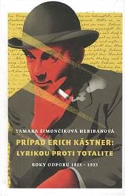 Prípad Erich Kästner: Lyrikou proti totalite (roky odporu 1923 - 1933) - Šimončíková Heribanová Tamara