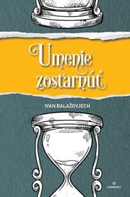 Umenie zostarnúť - Balažovjech Ivan 1