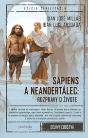 Sapiens a neandertálec: rozpravy o živote - Juan José Millás, Juan Luis Arsuaga