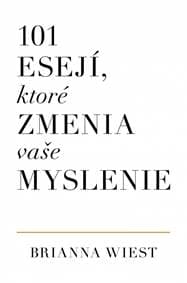 101 esejí, ktoré zmenia vaše myslenie - Wiest Brianna