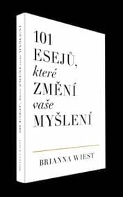 101 esejů, které změní vaše myšlení - Brianna Wiest