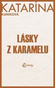 Lásky z karamelu - Kuniková Katarína 1