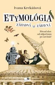 Etymológia záhadná aj zábavná - Ivana Krekáňová 1