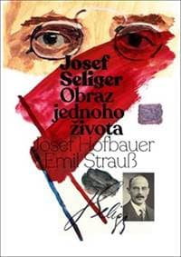 Josef Seliger  Obraz jednoho života - Josef Seliger, Emil Strauß, Josef Hofbauer 1