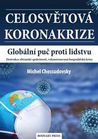 Celosvětová koronakrize - Globální puč proti lidstvu, Destrukce občanské společnosti, vykonstruovaná hospodářská krize - Chossudovsky Michel