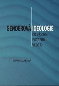 Genderová ideologie - Co všichni potřebu - Jamesová Sharon