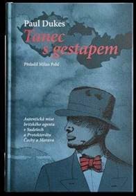 Tanec s gestapem - Autentická mise britského agenta v Sudetech a Protektorátu Čechy a Morava - Dukes Paul 1