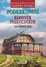 Tajemné stezky - Podkrkonoší barevným Podzvičinskem - Řehounek Jan 1
