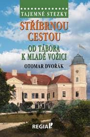 Tajemné stezky - Stříbrnou cestou od Tábora k Mladé Vožici - Dvořák Otomar 1