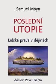 Poslední utopie - Lidská práva v dějinách - Moyn Samuel