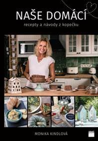 Naše domácí recepty a návody z kopečku - Kindlová Monika 1
