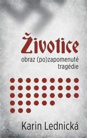 Životice: obraz (po)zapomenuté tragédie - Karin Lednická 1