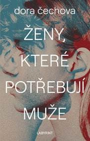Ženy, které potřebují muže - Čechova Dora