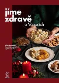 Jíme zdravě o Vánocích – užijte si tradiční české Vánoce zdravě a přitom chutně - Kolektív 1