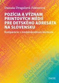 Pozícia a význam printových médií pre detského adresáta na Slovensku - Danuša Dragulová-Faktorová 1