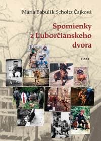 Spomienky z Ľuborčianskeho dvora - Mária Babulík Scholtz Čajková 1