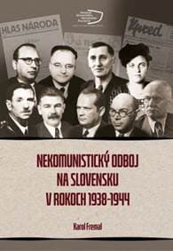 Nekomunistický odboj na Slovensku v rokoch 1938-1944 - Karol Fremal
