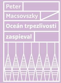 Oceán trpezlivosti zaspieval - Peter Macsovszky