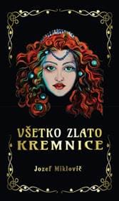 Všetko zlato Kremnice - Miklovič Jozef