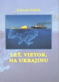 Leť, vietor, na Ukrajinu - Ľubomír Feldek 1