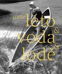 Naše léto, voda, lodě - Slavík Herbert