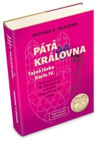 Pátá královna - Tajná láska Karla IV. - Shaheen Michael A. 1