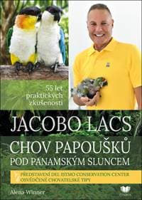 Jacobo Lacs Chov papoušků pod panamským sluncem - Alena Winnerová 1