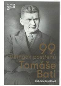99 trefných postřehů Tomáše Bati - Gabriela Končitíková 1