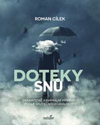 Doteky snů - Dramatické kriminální příběhy podle skutečných událostí - Cílek Roman 1