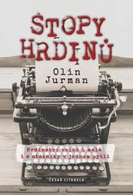 Stopy Hrdinů - Hrdinství velká i malá i s otazníky v jednom pytli - Jurman Olin