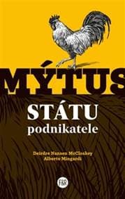 Mýtus státu podnikatele - Deirdre Nansen McCloskey, Alberto Mingardi 1