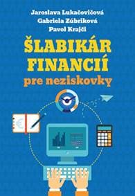 Šlabikár financií pre neziskovky - Jaroslava Lukačovičová, Gabriela Zúbriková, Pavol Krajči