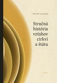 Stručná história vzťahov cirkvi a štátu - Olexák Peter