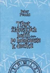Tikot židovských hodín alebo po holokauste k dnešku - Peter Frankl