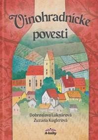 Vinohradnícke povesti ( nov.uprav.vydanie ) - Luknárová , Zuzana Kuglerová Dobroslava 1